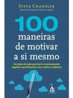 100 maneiras de motivar a si mesmo - Steve Chandler.