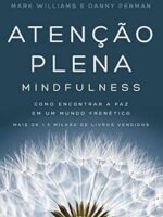 Atencao plena - Mindfulness_ Como encontra - Danny Penman Mark Williams.