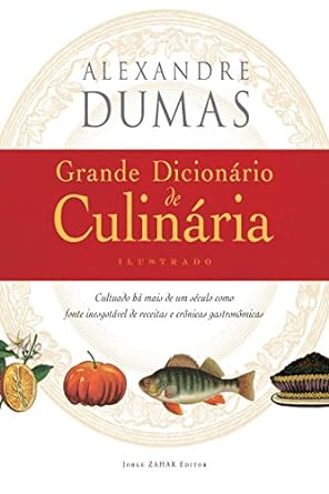 Grande Dicionario de Culinaria - Alexandre Dumas.