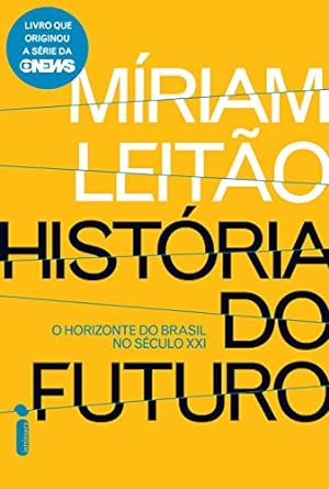 Historia do Futuro - o Horizonte do Brasil - Mirian Leitao.