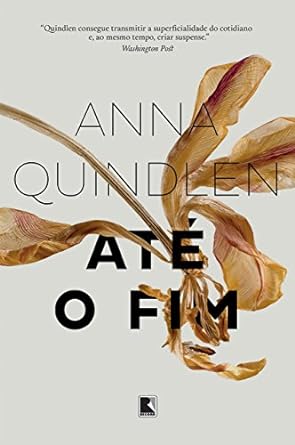 Ate o Fim - Anna Quindlen.