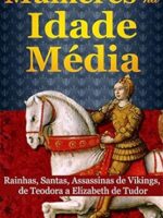 Mulheres na Idade Media_ Rainhas, Santas, - Melissa Rank.
