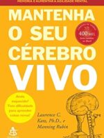 Mantenha o seu cerebro vivo - Lawrence C. Katz.