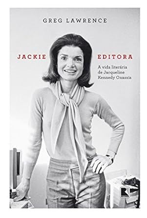 Jackie editora_ A vida literaria de Jacque - Greg Lawrence.