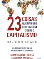 23 Coisas que nao nos Contaram sobre o Cap - Ha-Joon Chang.
