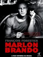 Marlon Brando - A face sombria da beleza - Francois Forestier.