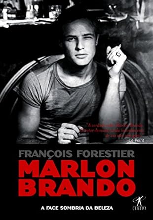 Marlon Brando - A face sombria da beleza - Francois Forestier.