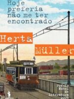 Hoje Preferia nao Me Ter Encontrado - Herta Muller.