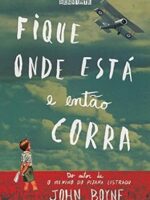 Fique onde esta e entao corra - John Boyne.