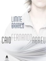 Limite branco - Caio Fernando Abreu.