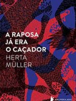 Herta Muller - A raposa ja era o cacador