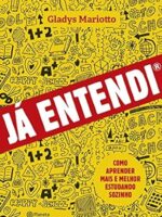 Ja entendi_ Como aprender mais e melhor es - Gladys Mariotto.