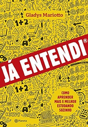 Ja entendi_ Como aprender mais e melhor es - Gladys Mariotto.