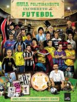 Guia Politicamente Incorreto do Futebol - Jones Rossi E Leonardo Mendes Jr.