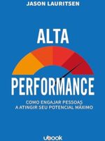 Alta performance- como engajar pessoas a atingir seu potencial máximo