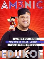 Am3nic X Edukof-A Vida do Maior Youtuber Brasileiro nos EUA