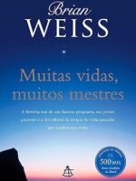 Muitas vidas, muitos mestres - Brian L. Weiss.