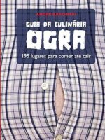 Guia da Culinaria Ogra_ 195 lugares para c - Andre Barcinski.