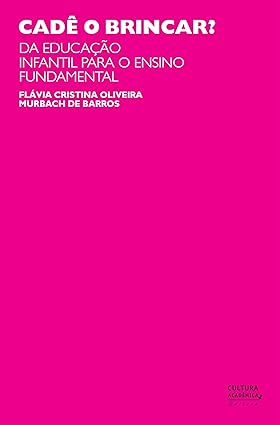 Cade o brincar_ Da Educacao Infantil Para - Flavia Cristina Oliveira.