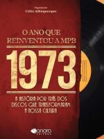 1973 - O Ano Que Reiventou a MPB - Celio Albuquerque