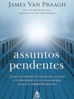 Assuntos Pendentes - James Van Praagh.
