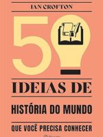50 ideias de historia do mundo que voce pr - Ian Crofton.