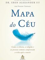 Mapa do ceu_ Como a ciencia, a religiao e - Dr. Eben Alexander III.