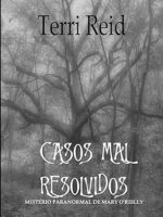 Casos Mal Resolvidos_ Misterio Paranormal - Terri Reid.