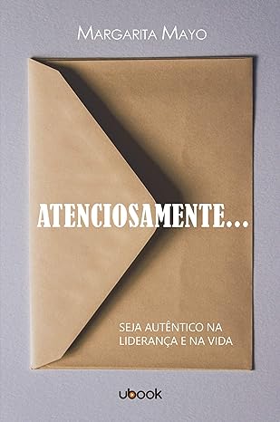 Atenciosamente...- seja autêntico na liderança e na vida