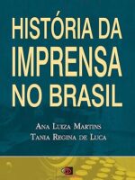 Historia da Imprensa no Brasil - Martins, Ana Luiza_ Luca, Tania Regina de.