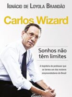 Carlos Wizard - Sonhos nao tem limites - Ignacio de Loyola Brandao.