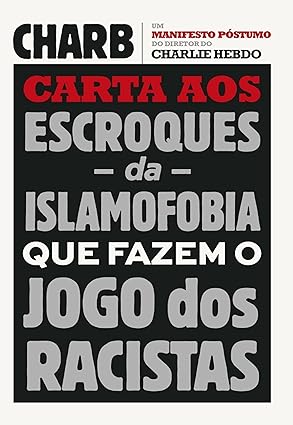 Carta aos escroques da islamofobia que faz - Charb.