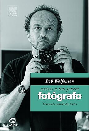 Cartas a um Jovem Fotografo - Bob Wolfenso - Bob Wolfenson.