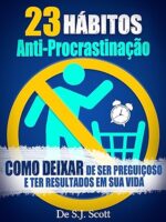 23 Habitos Anti-Procrastinacao_ Como Deixa - S.J. Scott.