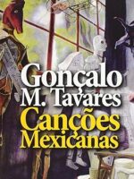 Cancoes Mexicanas - Goncalo M. Tavares.