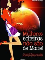 Mulheres Solteiras Nao Sao de Marte - Leticia Vidica.