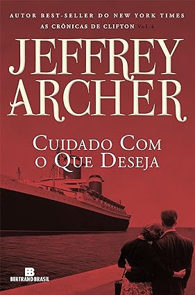 Jeffrey Archer - 04 Cuidado Com o Que Deseja