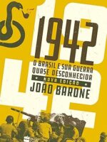 1942 - O Brasil e sua guerra quase desconh - Joao Barone.