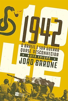 1942 - O Brasil e sua guerra quase desconh - Joao Barone.