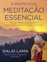 A prática da meditação essencial- Técnicas Tibetanas para descobrir a natureza real da mente e alcançar a paz interior