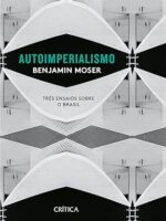 Autoimperialismo_ Tres ensaios sobre o Bra - Benjamin Moser.
