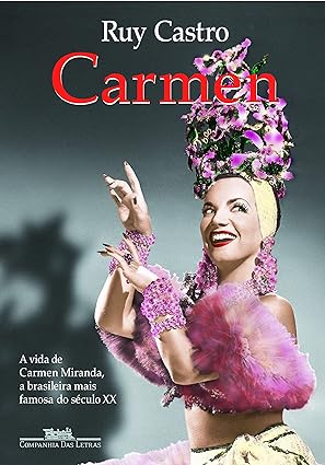 Carmen, Uma Biografia - Ruy Castro.