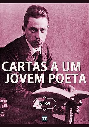 Cartas a um jovem poeta - Rainer Maria Rilke.