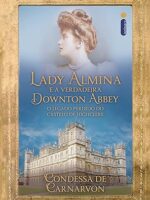 Lady Almina e a verdadeira Downton Abbey - Lady Fiona de Carnarvon.