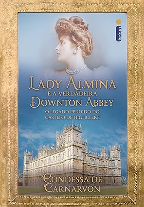Lady Almina e a verdadeira Downton Abbey - Lady Fiona de Carnarvon.