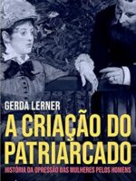 A criação do patriarcado- história da opressão das mulheres pelos homens