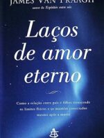 Lacos de Amor Eterno - James Van Praagh.