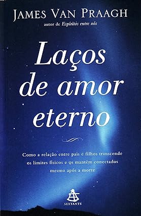 Lacos de Amor Eterno - James Van Praagh.