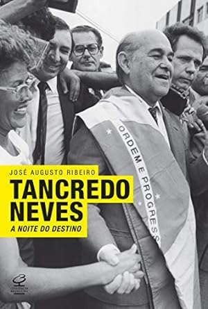 Tancredo Neves: A noite do destino: A noite do destino