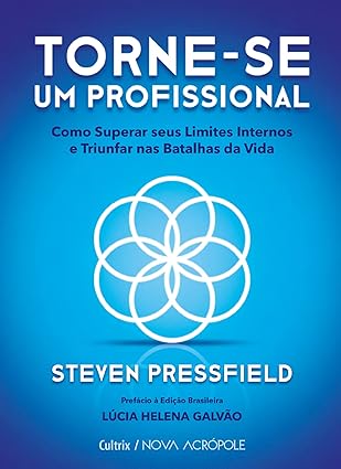 Torne-se um profissional- como superar seus limites internos e triunfar nas batalhas da vida